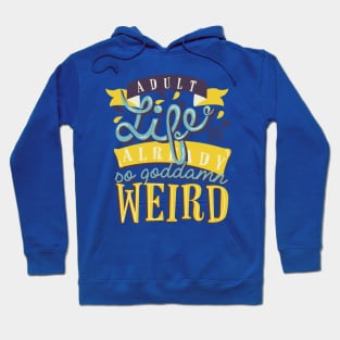 Adult life is already so goddamn weird Hoodie